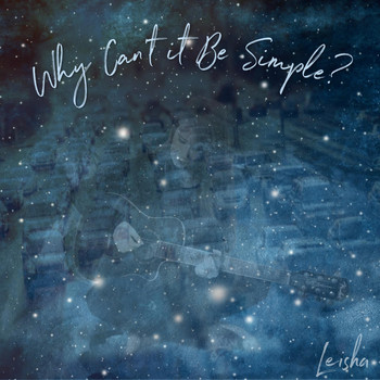 Leisha - Why Can't It Be Simple?