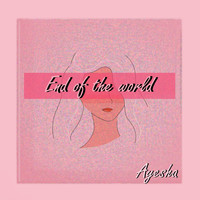 Ayesha - End of the World