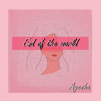 Ayesha - End of the World