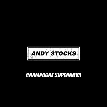 Andy Stocks - Champagne Supernova