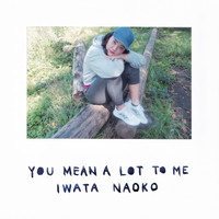 Iwata Naoko - You Mean a Lot to Me