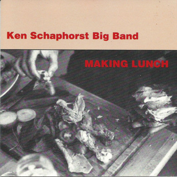 Ken Schaphorst Big Band - Making Lunch