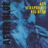 Ken Schaphorst Big Band - After Blue