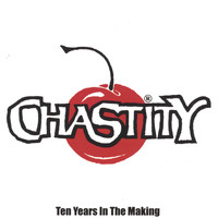 Chastity - Ten Years in the Making