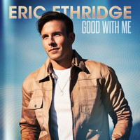 Eric Ethridge - Good With Me