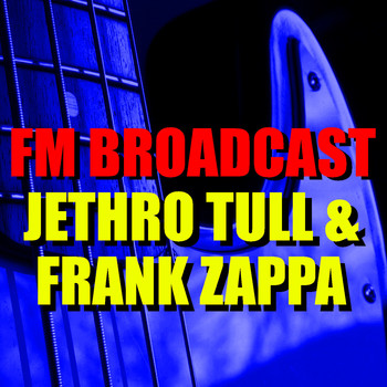 Jethro Tull and Frank Zappa - FM Broadcast Jethro Tull & Frank Zappa