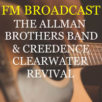 The Allman Brothers Band and Creedence Clearwater Revival - FM Broadcast The Allman Brothers Band & Creedence Clearwater Revival