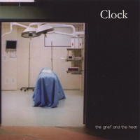 CLOCK - The Grief and the Heat