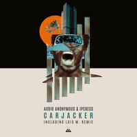 Audio Anonymous and Ipcress - Carjacker
