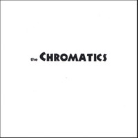 The Chromatics - the Chromatics