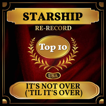 Starship - It's Not Over ('Til It's Over) (Billboard Hot 100 - No 9)