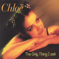 Chloe - The Only Thing I Ask