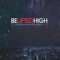 Bethel Music - Be Lifted High