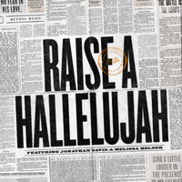Bethel Music, Jonathan David Helser and Melissa Helser - Raise a Hallelujah (Studio Version) (Single)