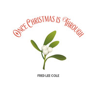 Fred Lee Cole - Once Christmas is Through