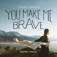 Bethel Music - You Make Me Brave (Studio Version)