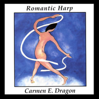 Carmen Dragon - Romantic Harp