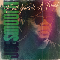 Joe Smooth - Find Yourself A Friend