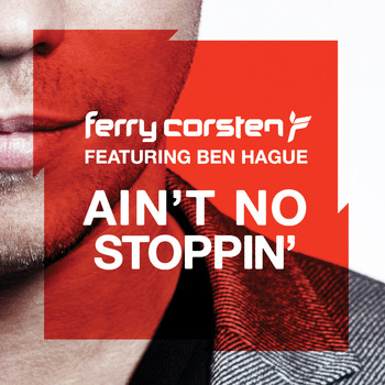 Ferry Corsten feat. Ben Hague - Ain’t No Stoppin’