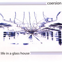 Coersion - life in a glass house