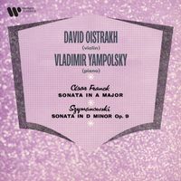 David Oistrakh & Vladimir Yampolsky - Franck: Violin Sonata, FWV 8 - Szymanowski: Violin Sonata, Op. 9