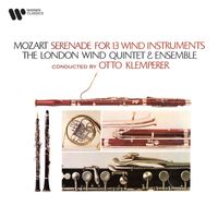 London Wind Quintet and Ensemble & Otto Klemperer - Mozart: Serenade for 13 Wind Instruments, K. 361 "Gran Partita"
