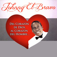 Johnny El Bravo - Del Corazón de Dios Al Corazón del Hombre...