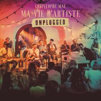 Christophe Maé - Ma vie d'artiste Unplugged