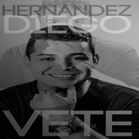 Diego Hernandez - Vete