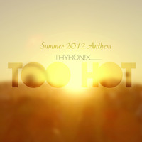 Thyron!x - Too Hot (Summer Anthem)