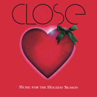 CLOSE - CLOSE: Music for the Holiday Season