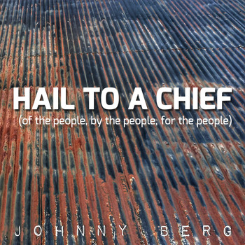 Johnny Berg - Hail to a Chief (of the People, by the People, for the People) (Explicit)