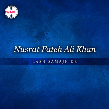 Nusrat Fateh Ali Khan - Lash Samajh Ke - Single