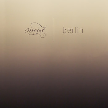 Moist - Berlin