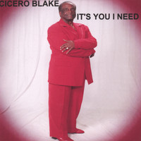 Cicero Blake - It's You I Need