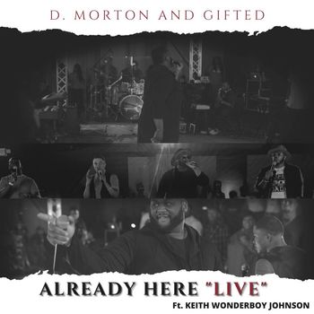 D. Morton and Gifted - Already Here (feat. Keith Wonderboy Johnson) (Live)