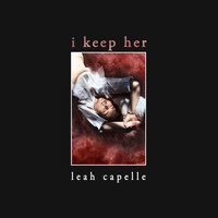 Leah Capelle - i keep her (Explicit)