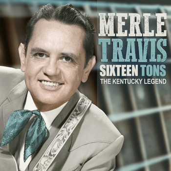 Merle Travis - Sixteen Tons, The Kentucky Legend