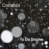 Collaboi / - To Da Groove