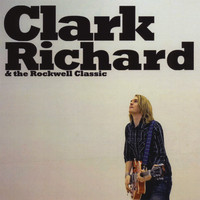 Clark Richard - Clark Richard & the Rockwell Classic