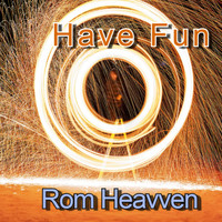 Rom Heavven / - Have Fun