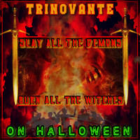 TrinoVante / - Slay All The Demons Burn All The Witches On Halloween