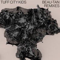 Tuff City Kids - Beau-Tan Remixes
