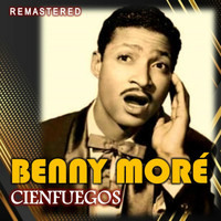Benny Moré - Cienfuegos (Remastered)