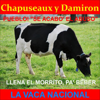 Chapuseaux y Damirón - La Vaca Nacional / Llena El Morrito, Pa' Beber