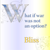 Bliss - What If War Was Not an Option?
