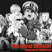 Charlie Chaplin - The Great Dictator (Remastered) (Original Motion Picture Soundtrack)