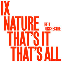 Bell Orchestre - IX: Nature That's It That's All.