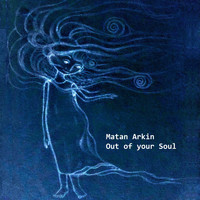 Matan Arkin - Out Of Your Soul