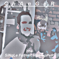 Changer - Tha Single Father Hip Hopper